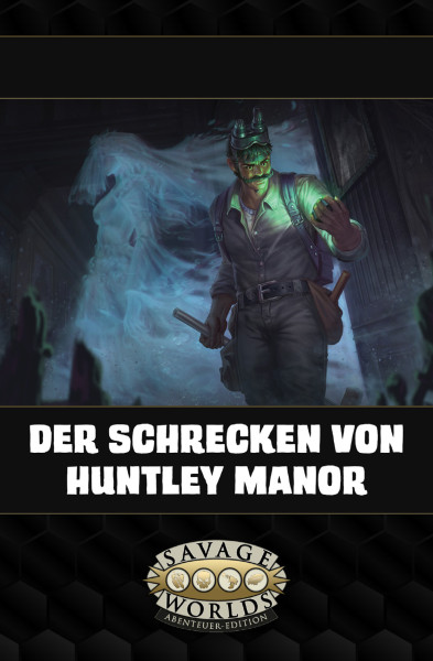 Savage Worlds - Der Schrecken von Huntley Manor